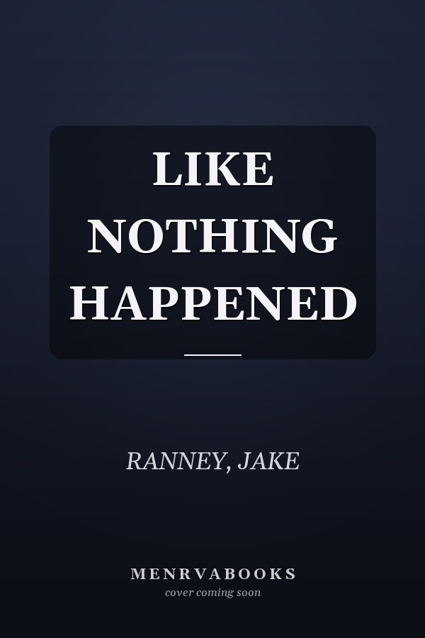 LIKE NOTHING HAPPENED