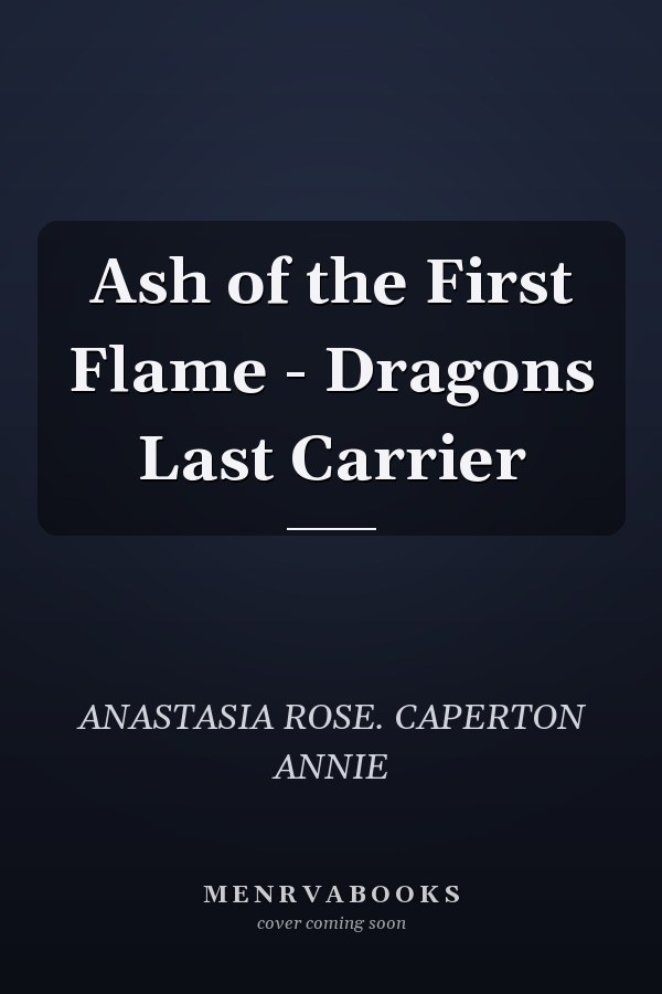 Ash of the First Flame - Dragons Last Carrier