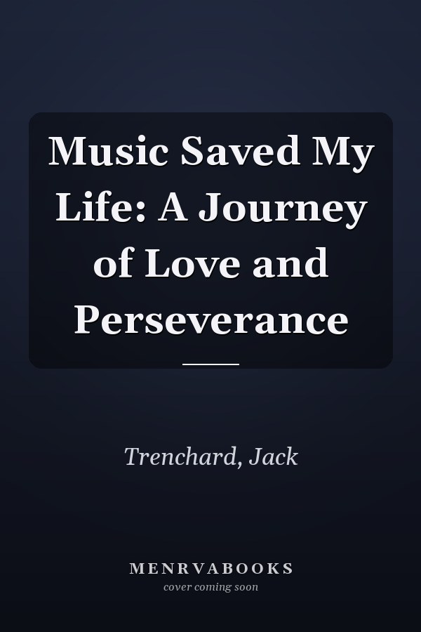 Music Saved My Life: A Journey of Love and Perseverance