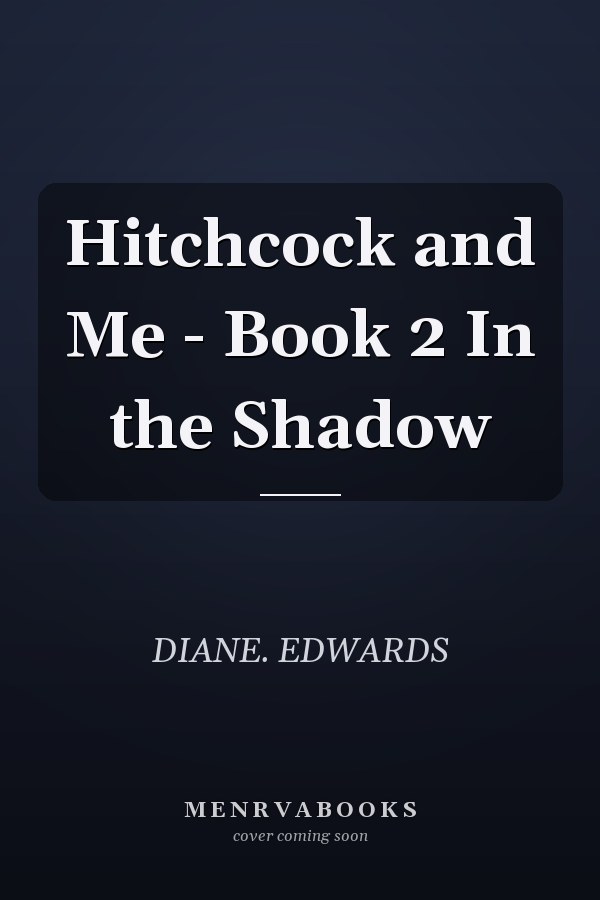Hitchcock and Me - Book 2 In the Shadow