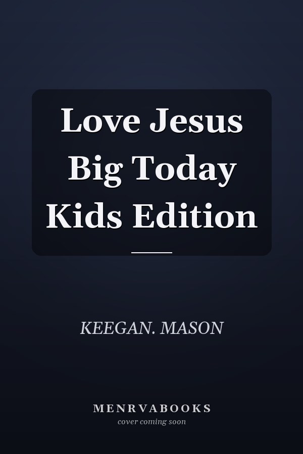 Love Jesus Big Today Kids Edition