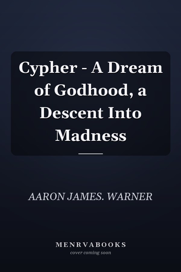 Cypher - A Dream of Godhood, a Descent Into Madness