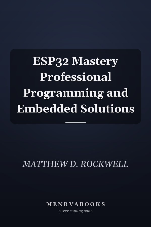 ESP32 Mastery Professional Programming and Embedded Solutions