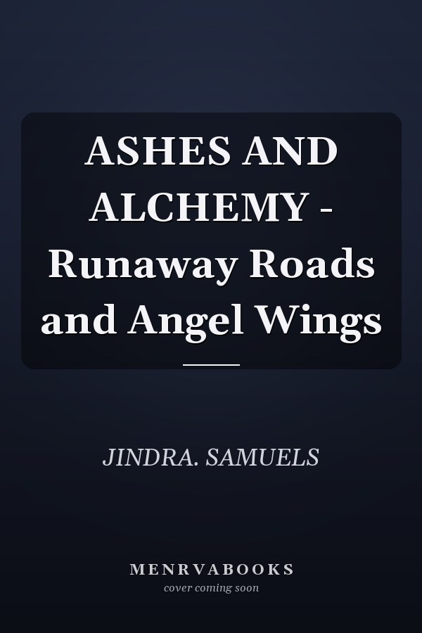 ASHES AND ALCHEMY - Runaway Roads and Angel Wings