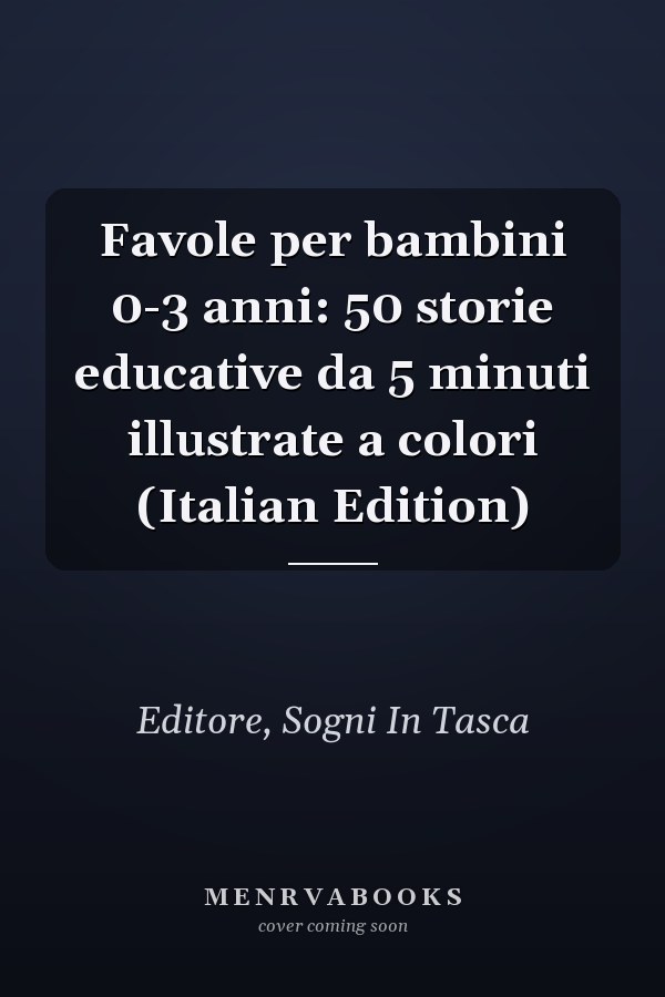 Favole per bambini 0-3 anni: 50 storie educative da 5 minuti illustrate a colori (Italian Edition)
