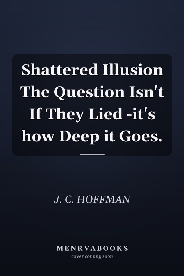 Shattered Illusion The Question Isn't If They Lied -it's how Deep it Goes.