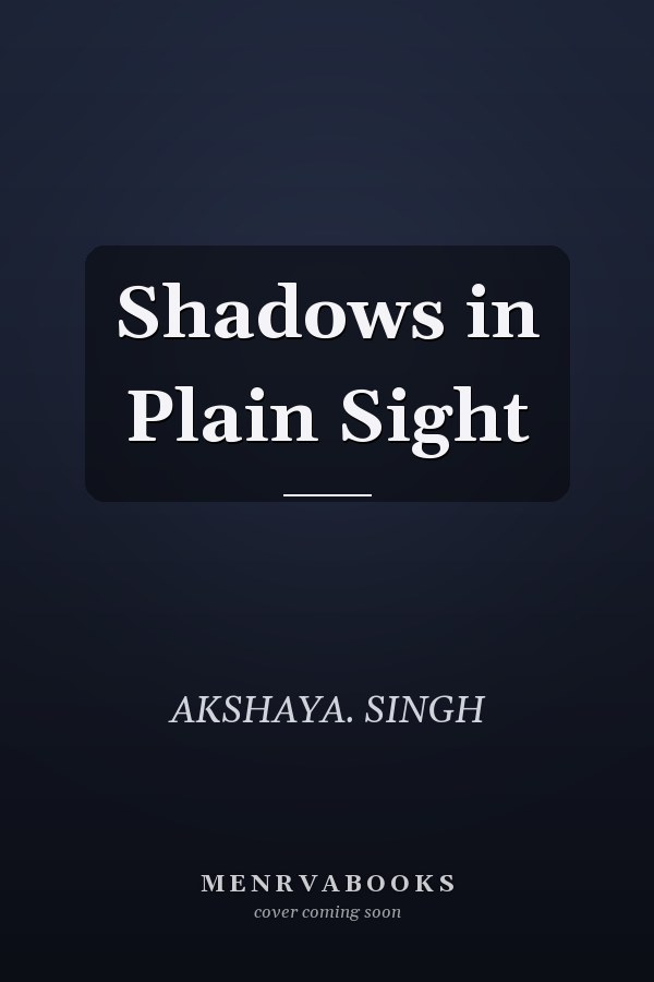 Shadows in Plain Sight