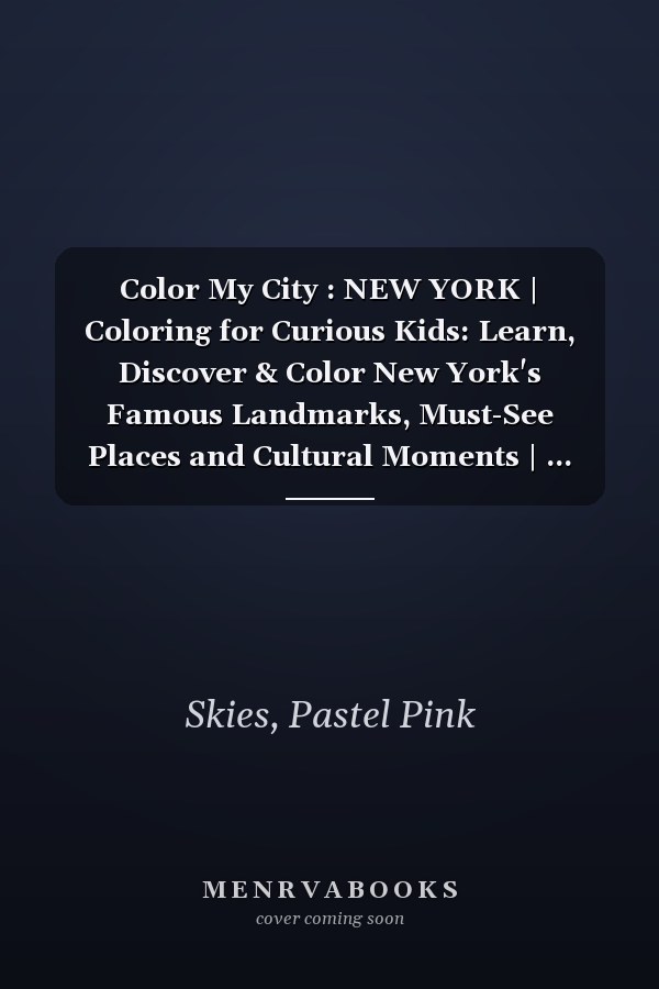 Color My City : NEW YORK | Coloring for Curious Kids: Learn, Discover & Color New York's Famous Landmarks, Must-See Places and Cultural Moments | ... for Kids Ages 7-12 ( Color My City Series)