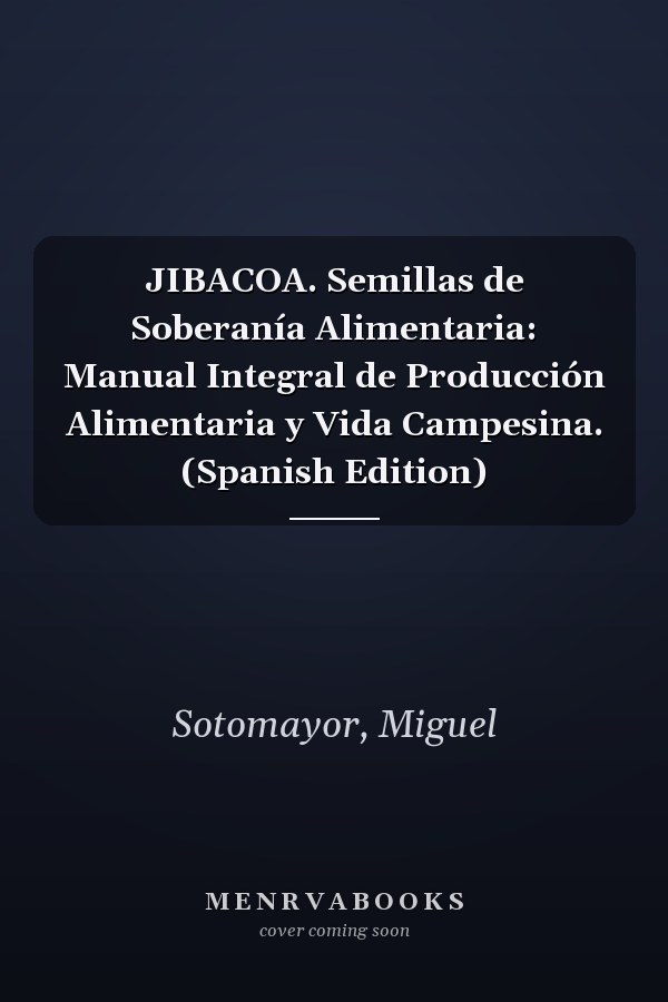 JIBACOA. Semillas de Soberanía Alimentaria: Manual Integral de Producción Alimentaria y Vida Campesina. (Spanish Edition)