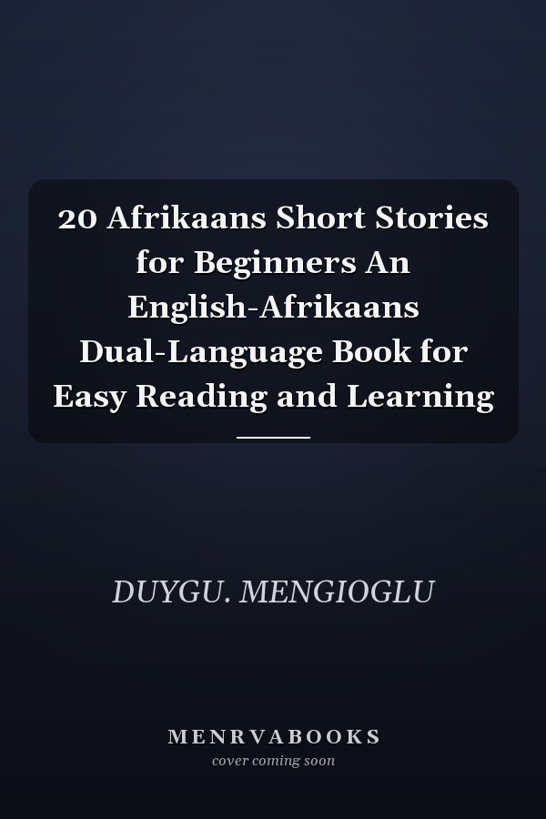 20 Afrikaans Short Stories for Beginners An English-Afrikaans Dual-Language Book for Easy Reading and Learning