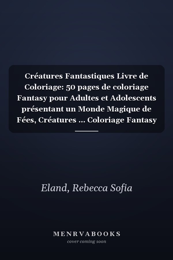 Créatures Fantastiques Livre de Coloriage: 50 pages de coloriage Fantasy pour Adultes et Adolescents présentant un Monde Magique de Fées, Créatures ... Coloriage Fantasy Magique) (French Edition)