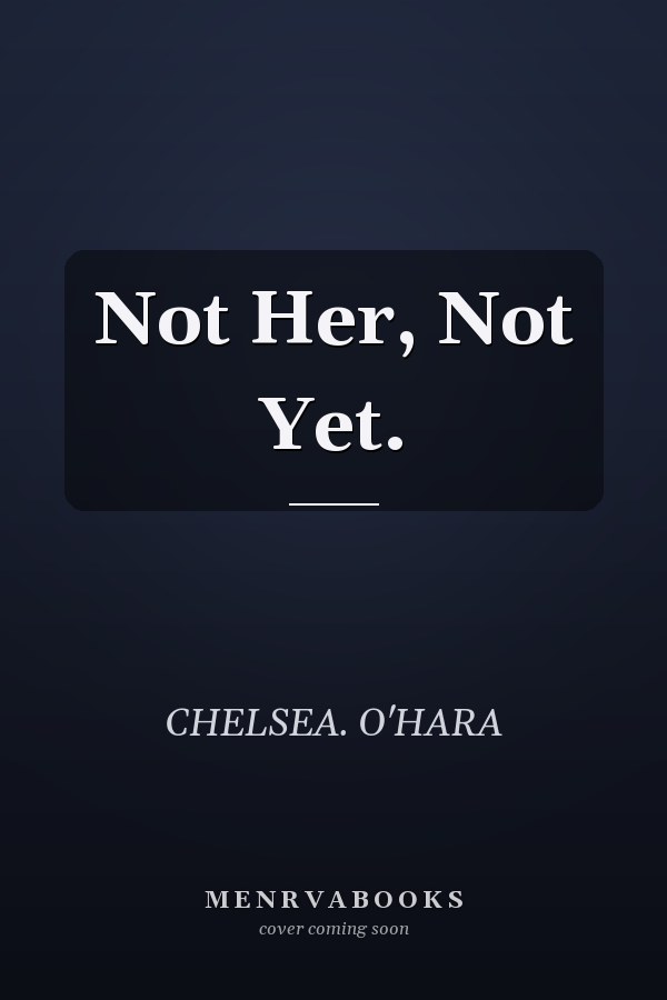 Not Her, Not Yet.