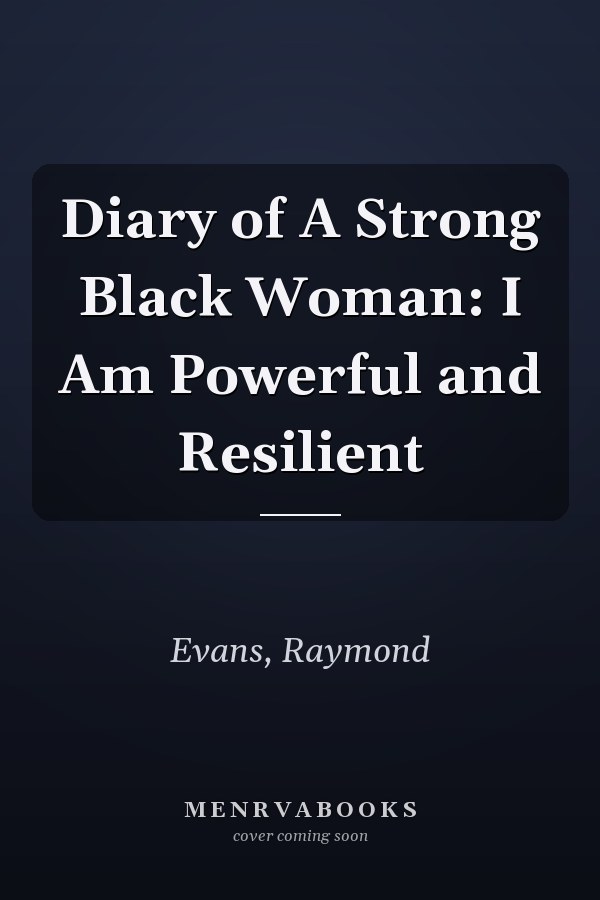 Diary of A Strong Black Woman: I Am Powerful and Resilient
