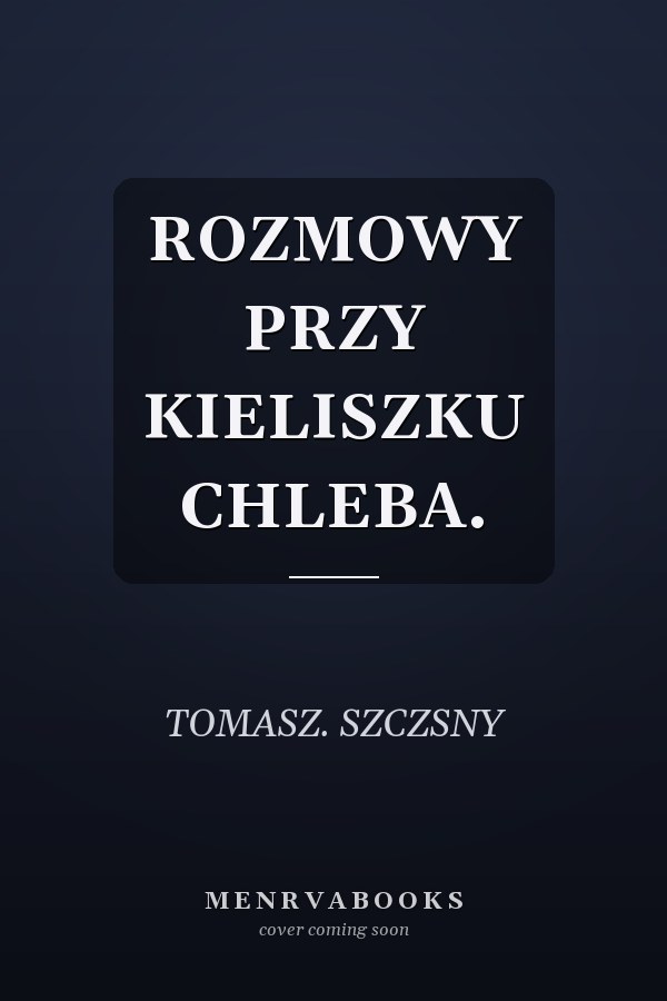 ROZMOWY PRZY KIELISZKU CHLEBA.