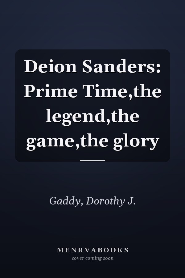 Deion Sanders: Prime Time,the legend,the game,the glory