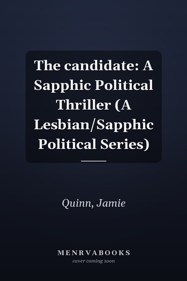 The candidate: A Sapphic Political Thriller (A Lesbian/Sapphic Political Series)