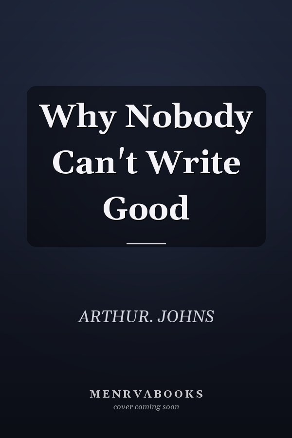 Why Nobody Can't Write Good