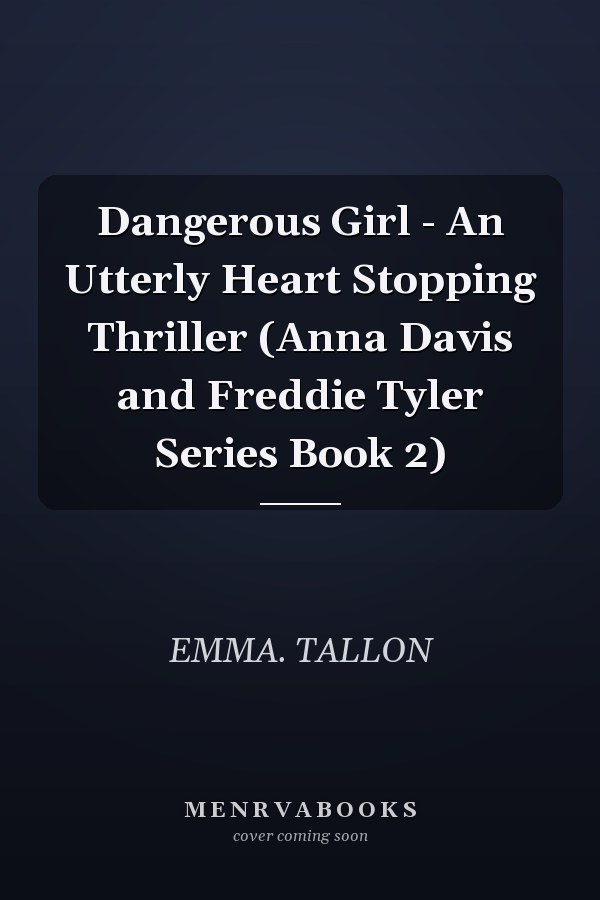 Dangerous Girl - An Utterly Heart Stopping Thriller (Anna Davis and Freddie Tyler Series Book 2)