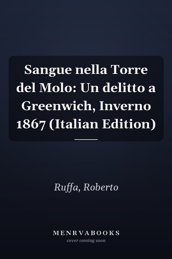 Sangue nella Torre del Molo: Un delitto a Greenwich, Inverno 1867 (Italian Edition)