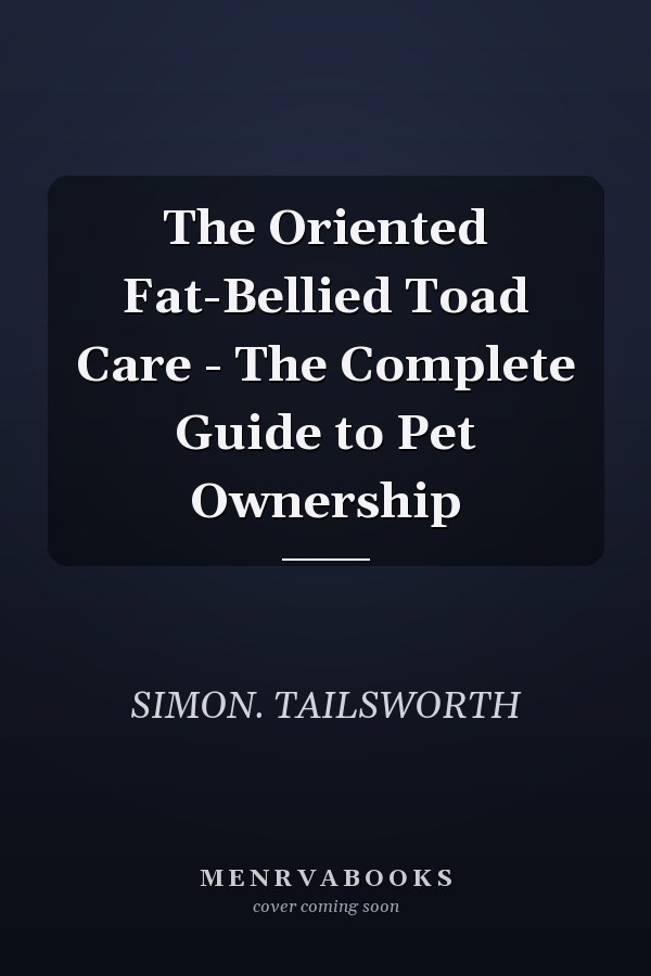 The Oriented Fat-Bellied Toad Care - The Complete Guide to Pet Ownership