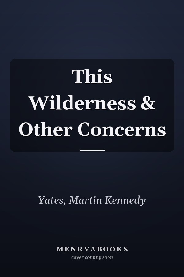 This Wilderness & Other Concerns