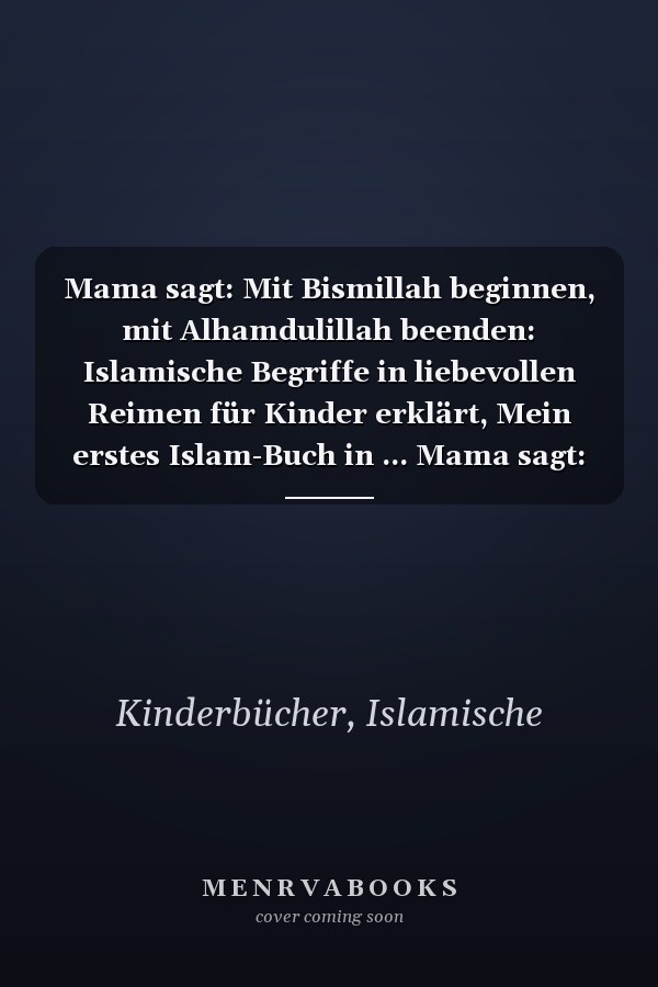 Mama sagt: Mit Bismillah beginnen, mit Alhamdulillah beenden: Islamische Begriffe in liebevollen Reimen für Kinder erklärt, Mein erstes Islam-Buch in ... Mama sagt: Allah liebt mich (German Edition)
