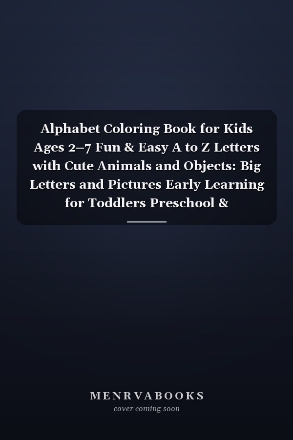 Alphabet Coloring Book for Kids Ages 2–7 Fun & Easy A to Z Letters with Cute Animals and Objects: Big Letters and Pictures Early Learning for Toddlers Preschool & Kindergarten