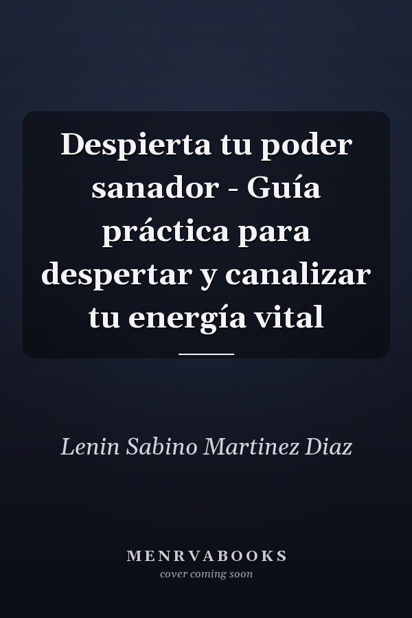 Despierta tu poder sanador - Guía práctica para despertar y canalizar tu energía vital