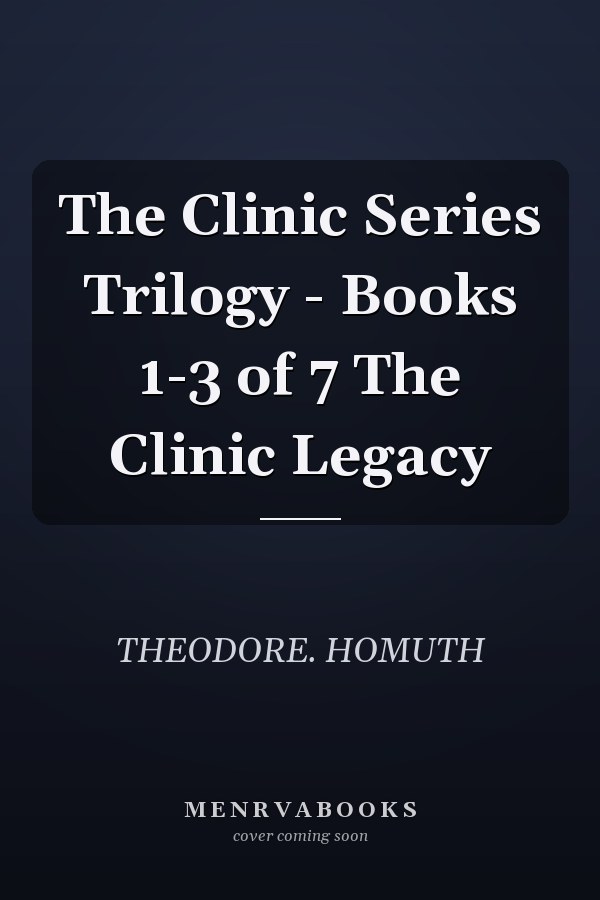 The Clinic Series Trilogy - Books 1-3 of 7 The Clinic Legacy