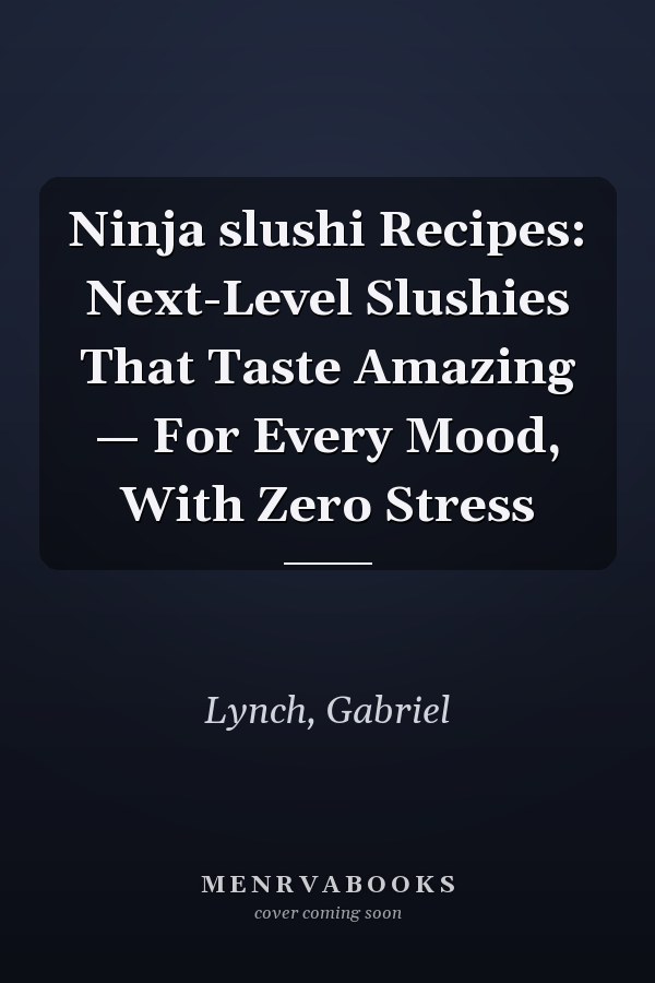 Ninja slushi Recipes: Next-Level Slushies That Taste Amazing — For Every Mood, With Zero Stress