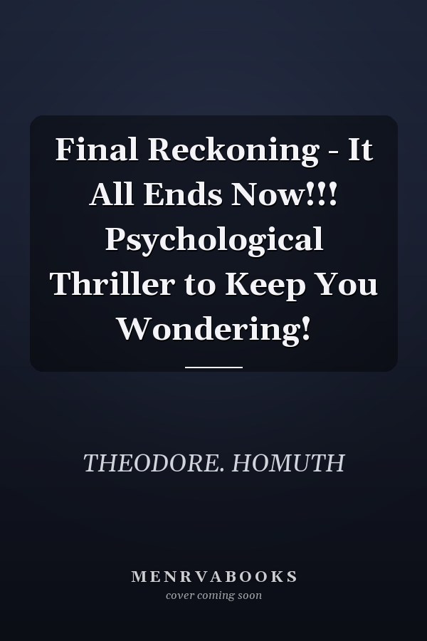 Final Reckoning - It All Ends Now!!! Psychological Thriller to Keep You Wondering!
