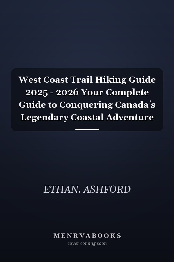 West Coast Trail Hiking Guide 2025 - 2026 Your Complete Guide to Conquering Canada's Legendary Coastal Adventure