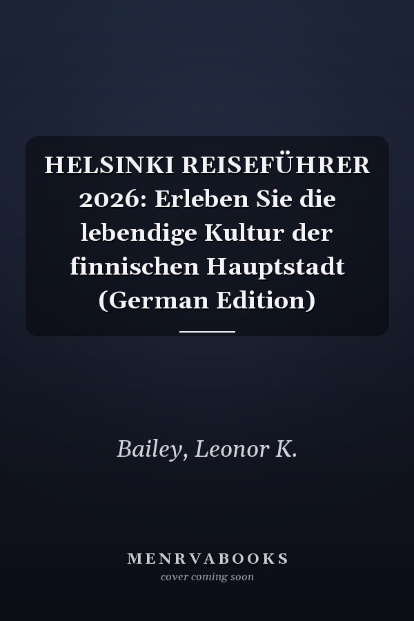 HELSINKI REISEFÜHRER 2026: Erleben Sie die lebendige Kultur der finnischen Hauptstadt (German Edition)