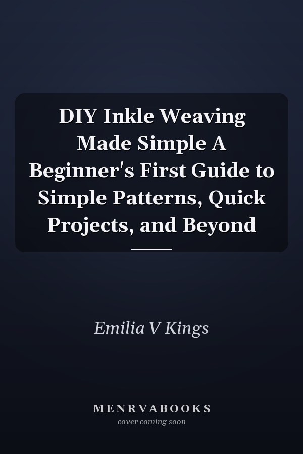 DIY Inkle Weaving Made Simple A Beginner's First Guide to Simple Patterns, Quick Projects, and Beyond