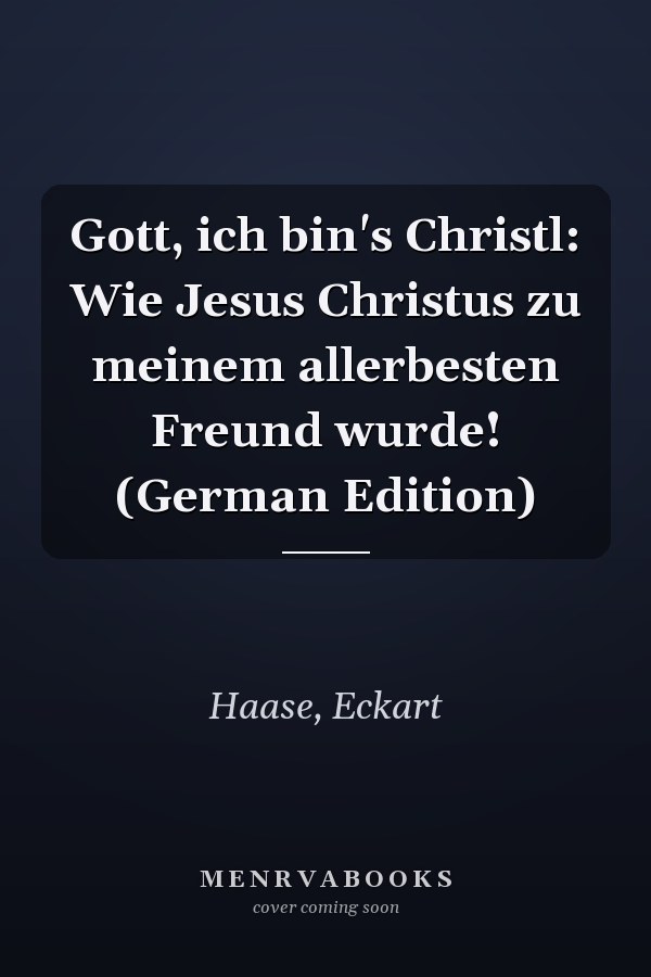 Gott, ich bin's Christl: Wie Jesus Christus zu meinem allerbesten Freund wurde! (German Edition)