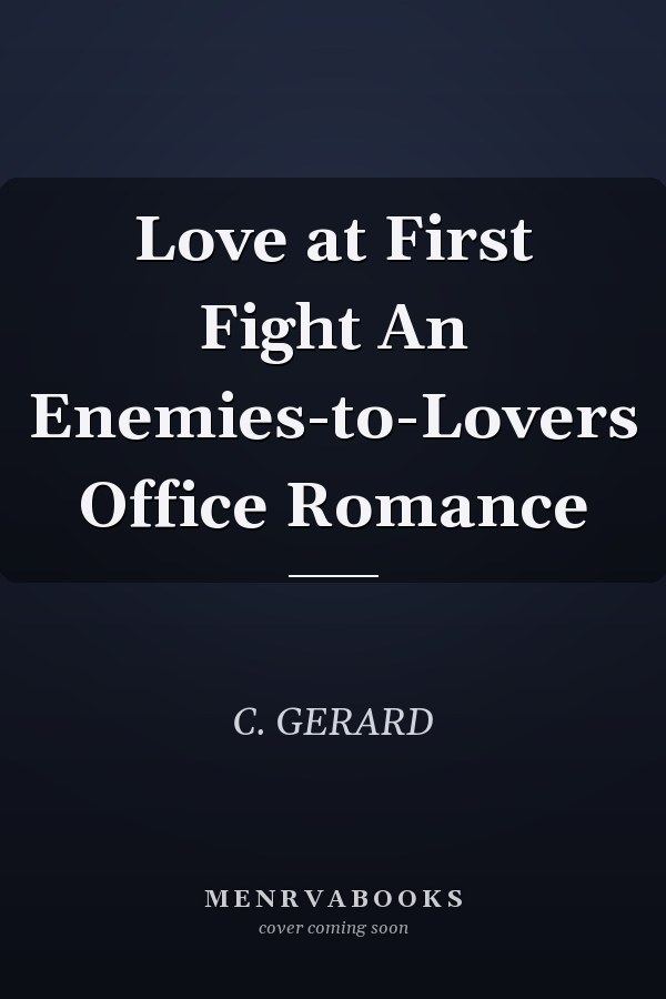 Love at First Fight An Enemies-to-Lovers Office Romance