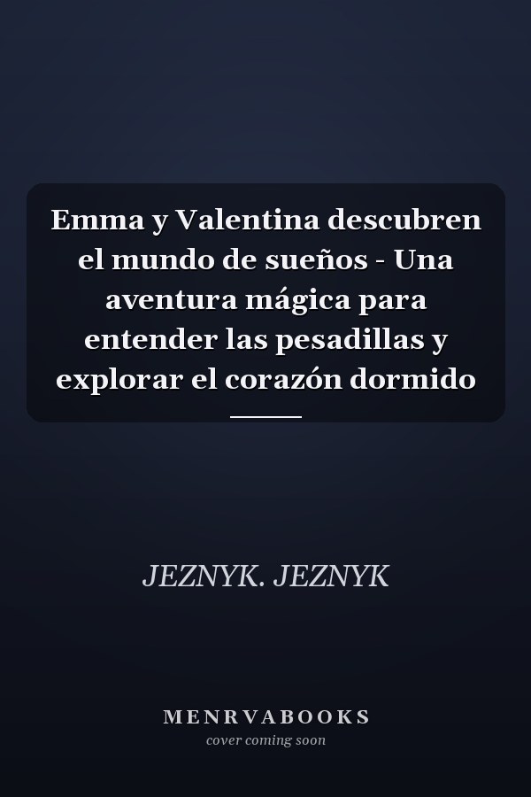 Emma y Valentina descubren el mundo de sueños - Una aventura mágica para entender las pesadillas y explorar el corazón dormido