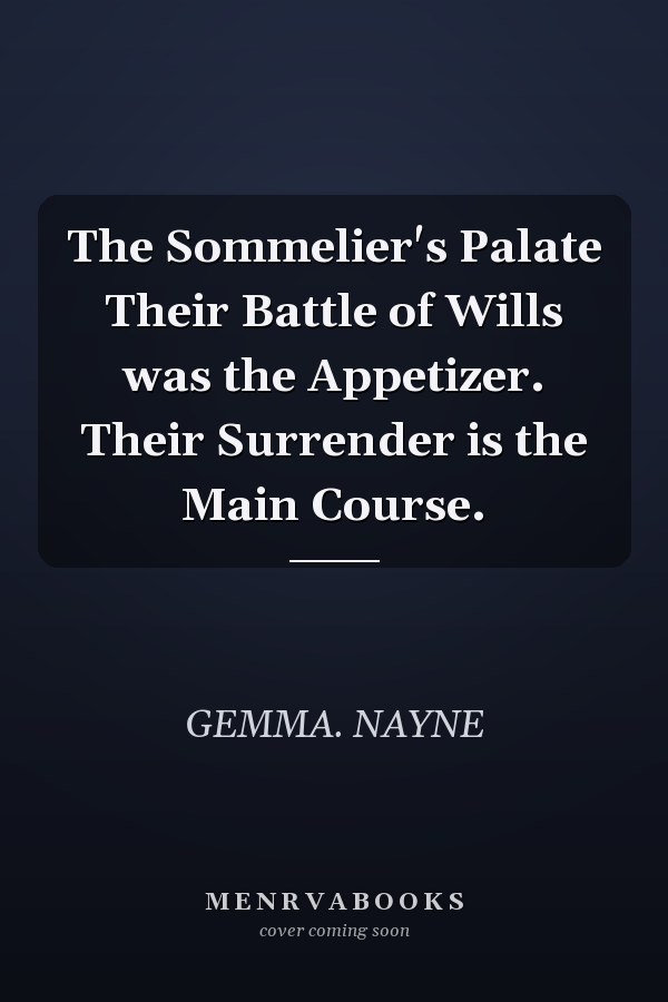 The Sommelier's Palate Their Battle of Wills was the Appetizer. Their Surrender is the Main Course.