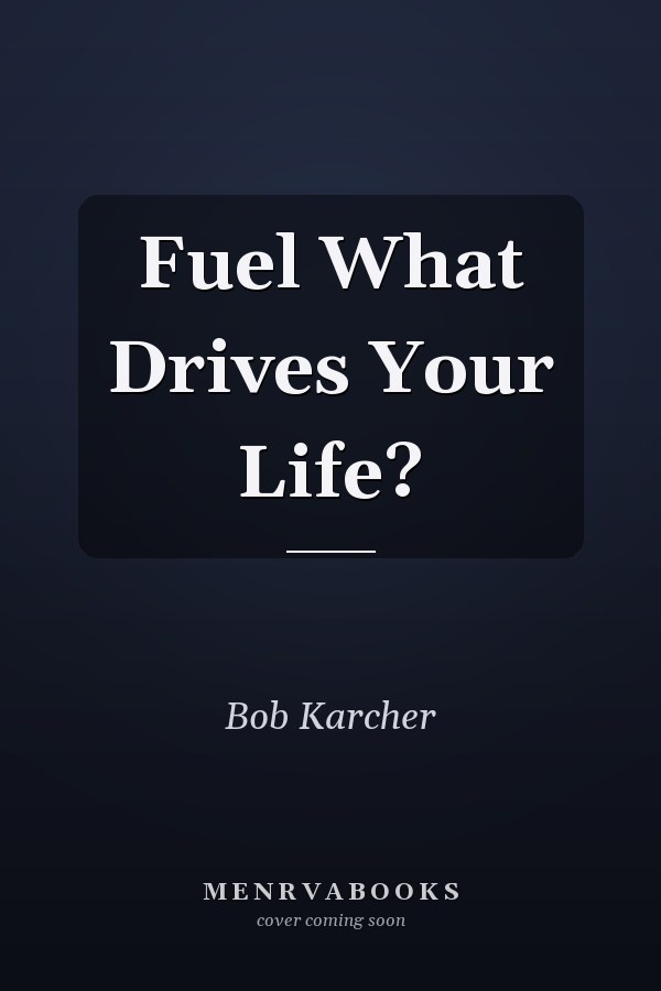 Fuel What Drives Your Life?