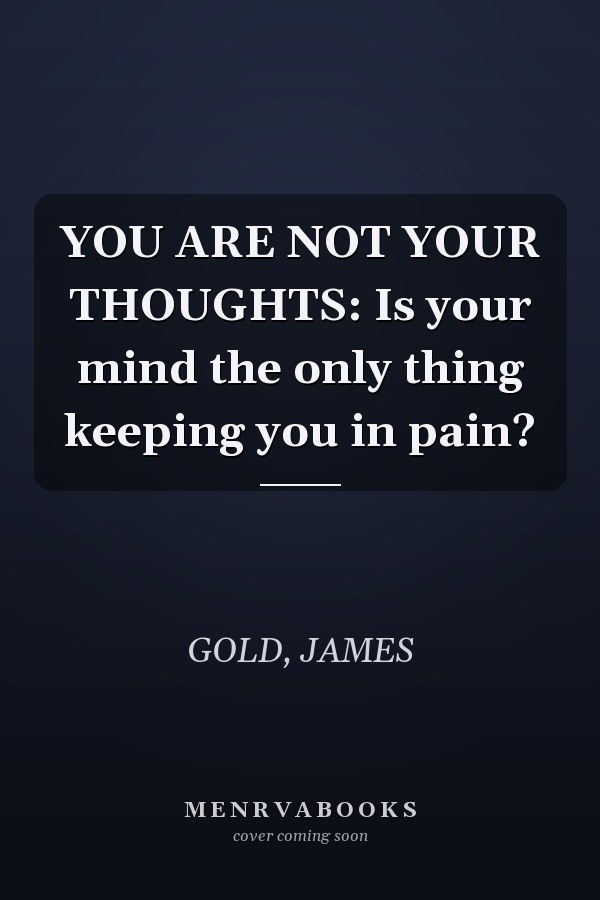YOU ARE NOT YOUR THOUGHTS: Is your mind the only thing keeping you in pain?