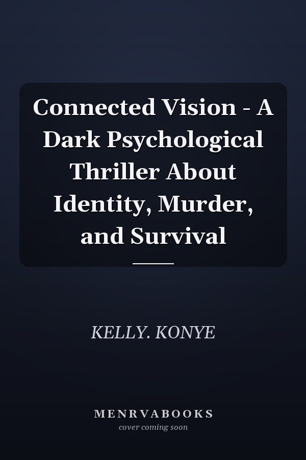 Connected Vision - A Dark Psychological Thriller About Identity, Murder, and Survival