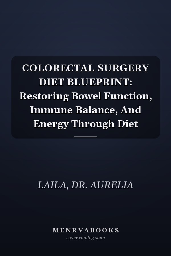 COLORECTAL SURGERY DIET BLUEPRINT: Restoring Bowel Function, Immune Balance, And Energy Through Diet