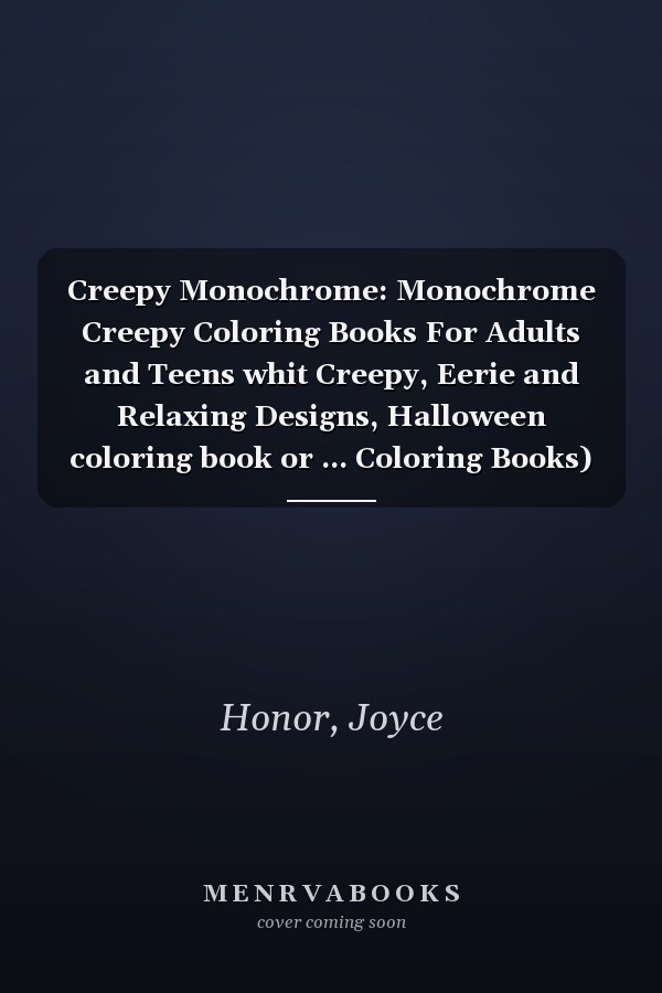 Creepy Monochrome: Monochrome Creepy Coloring Books For Adults and Teens whit Creepy, Eerie and Relaxing Designs, Halloween coloring book or ... Coloring Books) (Stress Relief Coloring Book)