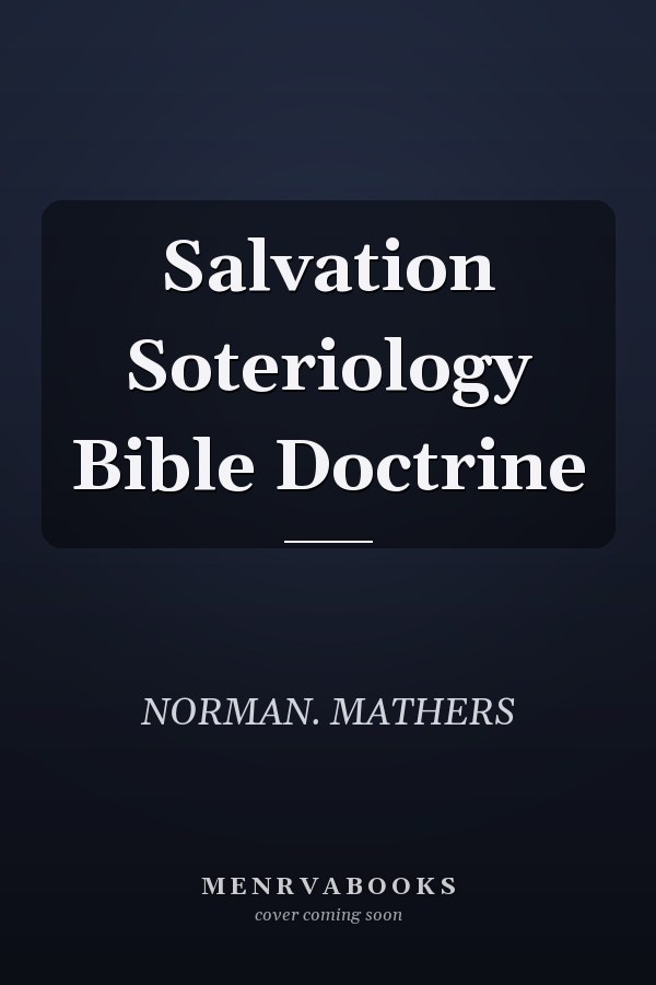 Salvation Soteriology Bible Doctrine