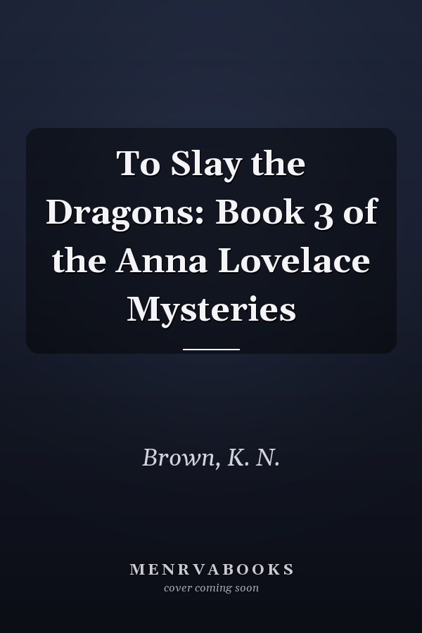 To Slay the Dragons: Book 3 of the Anna Lovelace Mysteries