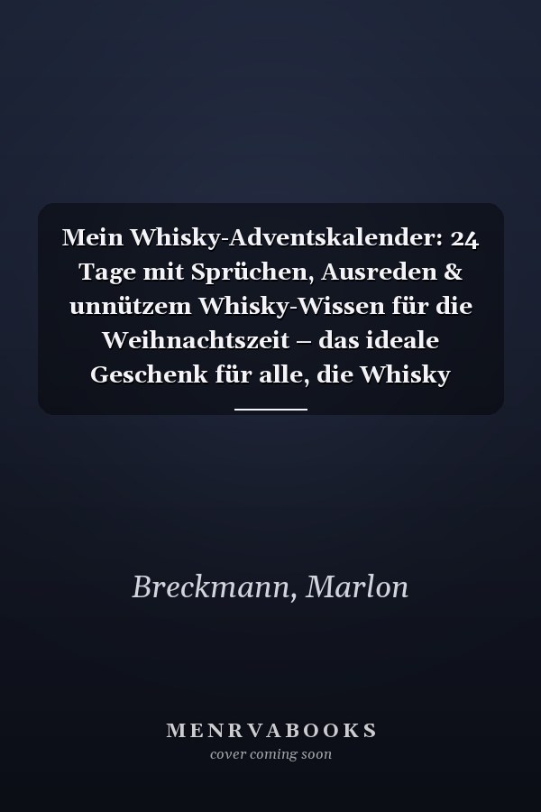 Mein Whisky-Adventskalender: 24 Tage mit Sprüchen, Ausreden & unnützem Whisky-Wissen für die Weihnachtszeit – das ideale Geschenk für alle, die Whisky lieben (German Edition)
