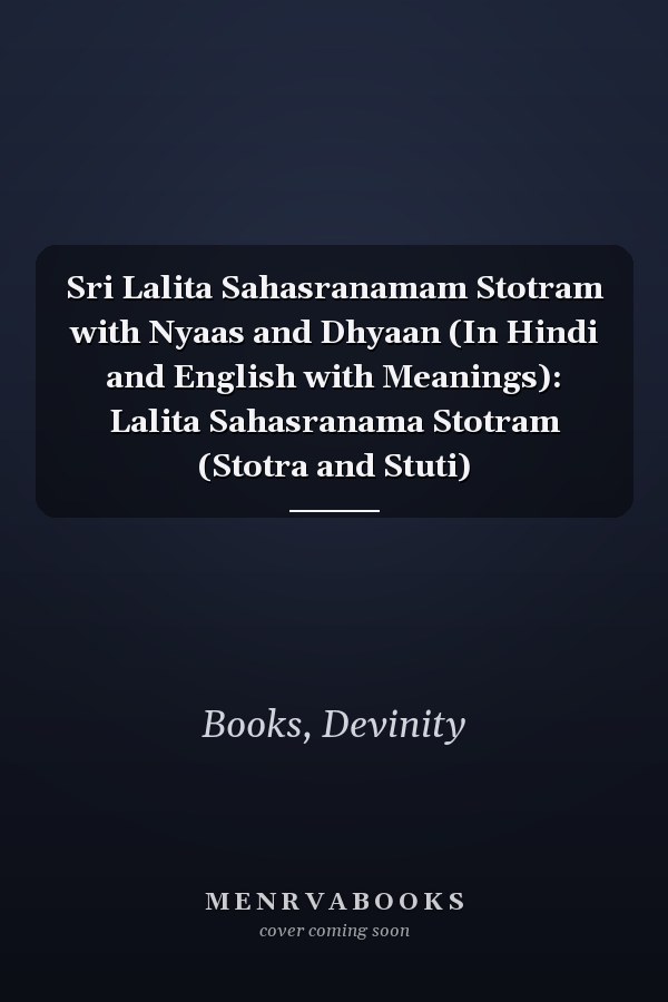 Sri Lalita Sahasranamam Stotram with Nyaas and Dhyaan (In Hindi and English with Meanings): Lalita Sahasranama Stotram (Stotra and Stuti)