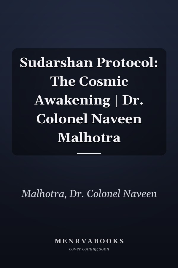 Sudarshan Protocol: The Cosmic Awakening | Dr. Colonel Naveen Malhotra