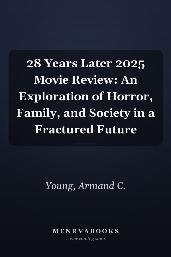 28 Years Later 2025 Movie Review: An Exploration of Horror, Family, and Society in a Fractured Future