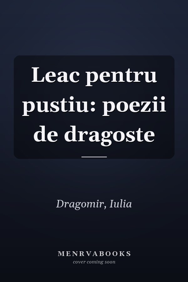 Leac pentru pustiu: poezii de dragoste